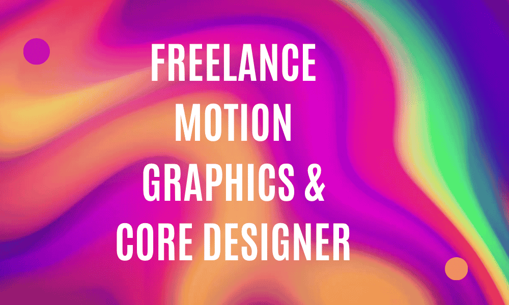 Freelance Motion Graphics Core Designer