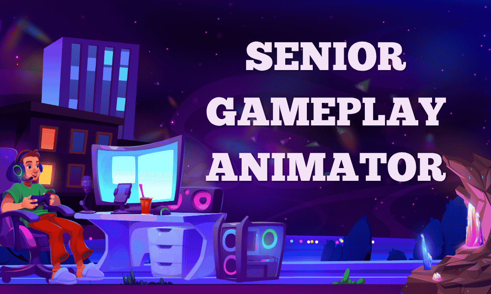 Senior Gameplay Animator
