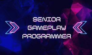 Senior Gameplay Programmer